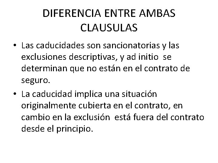 DIFERENCIA ENTRE AMBAS CLAUSULAS • Las caducidades son sancionatorias y las exclusiones descriptivas, y