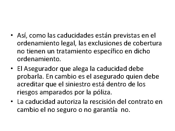  • Así, como las caducidades están previstas en el ordenamiento legal, las exclusiones