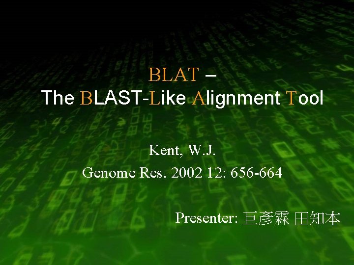 BLAT – The BLAST-Like Alignment Tool Kent, W. J. Genome Res. 2002 12: 656