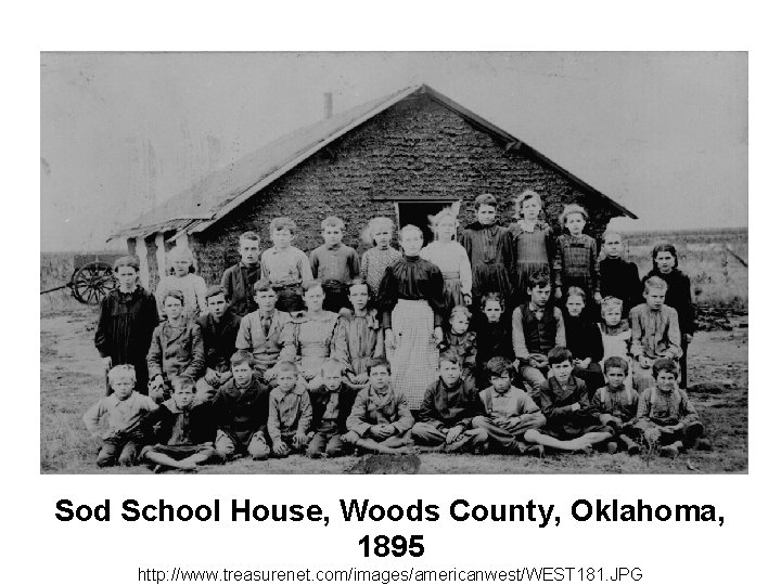 Sod School House, Woods County, Oklahoma, 1895 http: //www. treasurenet. com/images/americanwest/WEST 181. JPG 