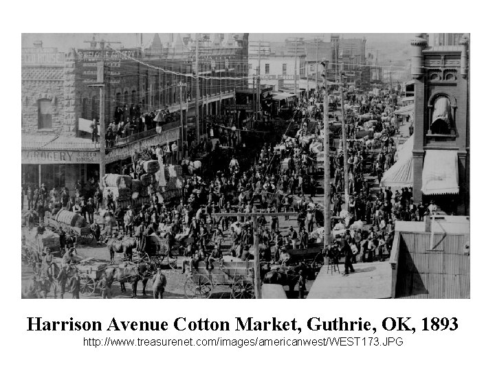 Harrison Avenue Cotton Market, Guthrie, OK, 1893 http: //www. treasurenet. com/images/americanwest/WEST 173. JPG 