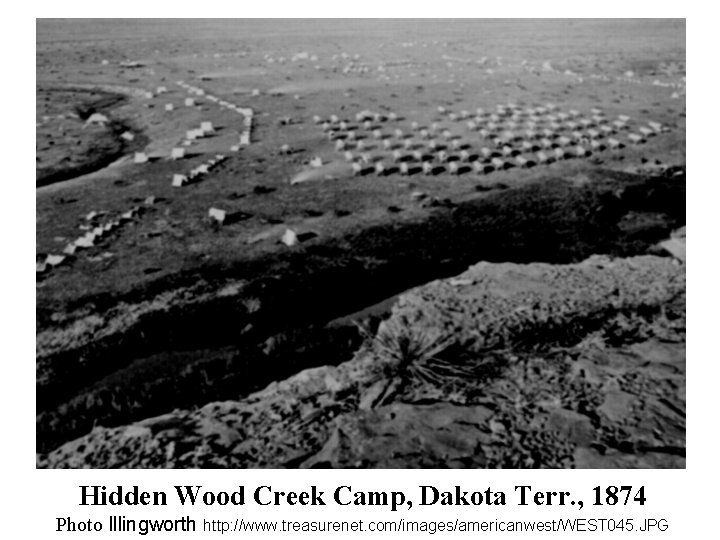 Hidden Wood Creek Camp, Dakota Terr. , 1874 Photo Illingworth http: //www. treasurenet. com/images/americanwest/WEST