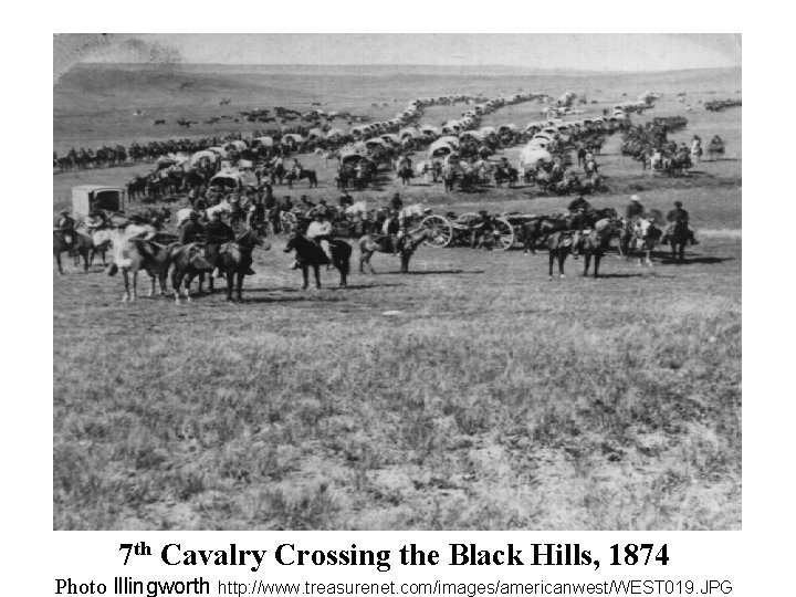 7 th Cavalry Crossing the Black Hills, 1874 Photo Illingworth http: //www. treasurenet. com/images/americanwest/WEST