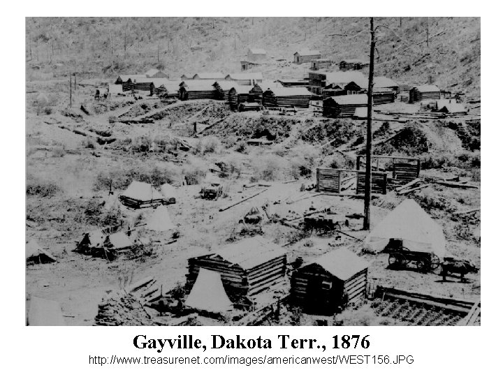 Gayville, Dakota Terr. , 1876 http: //www. treasurenet. com/images/americanwest/WEST 156. JPG 