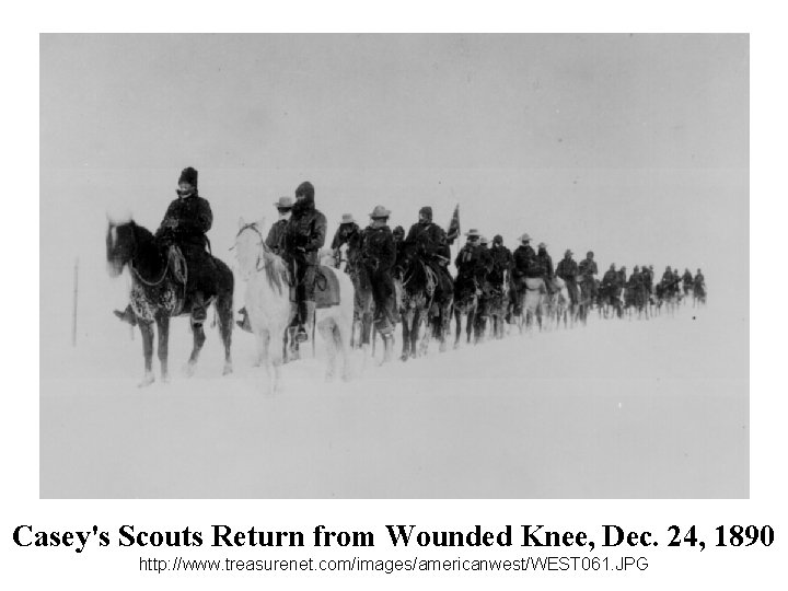 Casey's Scouts Return from Wounded Knee, Dec. 24, 1890 http: //www. treasurenet. com/images/americanwest/WEST 061.