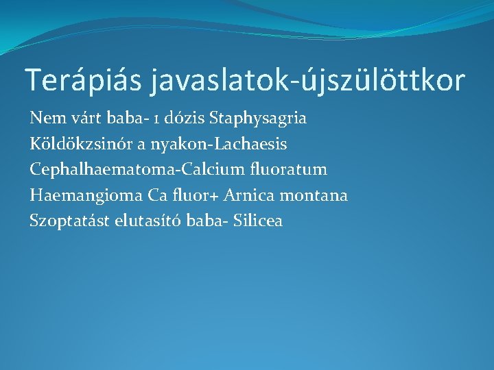 Terápiás javaslatok-újszülöttkor Nem várt baba- 1 dózis Staphysagria Köldökzsinór a nyakon-Lachaesis Cephalhaematoma-Calcium fluoratum Haemangioma