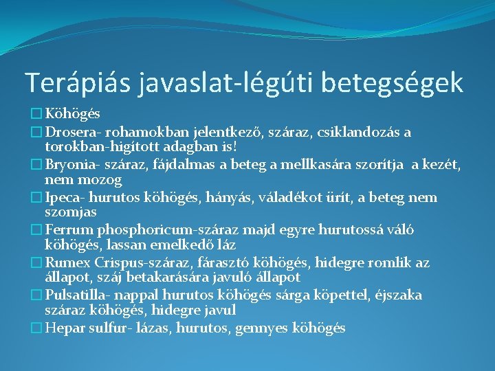 Terápiás javaslat-légúti betegségek �Köhögés �Drosera- rohamokban jelentkező, száraz, csiklandozás a torokban-higított adagban is! �Bryonia-