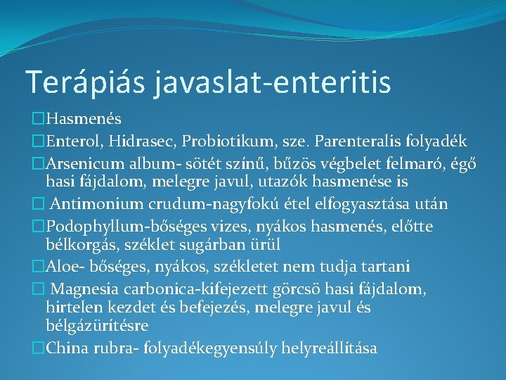 Terápiás javaslat-enteritis �Hasmenés �Enterol, Hidrasec, Probiotikum, sze. Parenteralis folyadék �Arsenicum album- sötét színű, bűzös