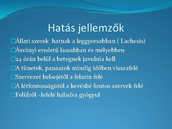 Hatás jellemzők �Állati szerek hatnak a leggyorsabban ( Lachesis) �Ásványi eredetű lassabban és mélyebben