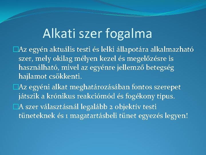 Alkati szer fogalma �Az egyén aktuális testi és lelki állapotára alkalmazható szer, mely okilag