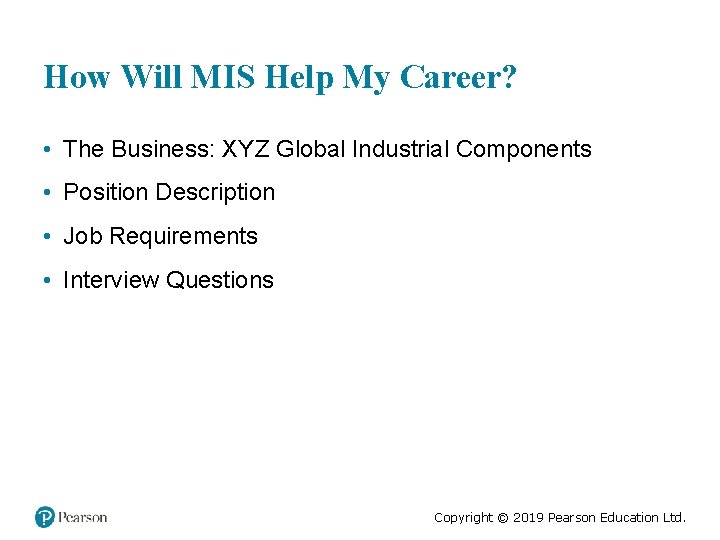 How Will MIS Help My Career? • The Business: XYZ Global Industrial Components •