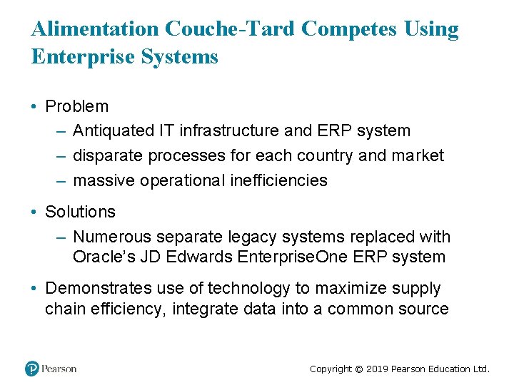 Alimentation Couche-Tard Competes Using Enterprise Systems • Problem – Antiquated IT infrastructure and ERP