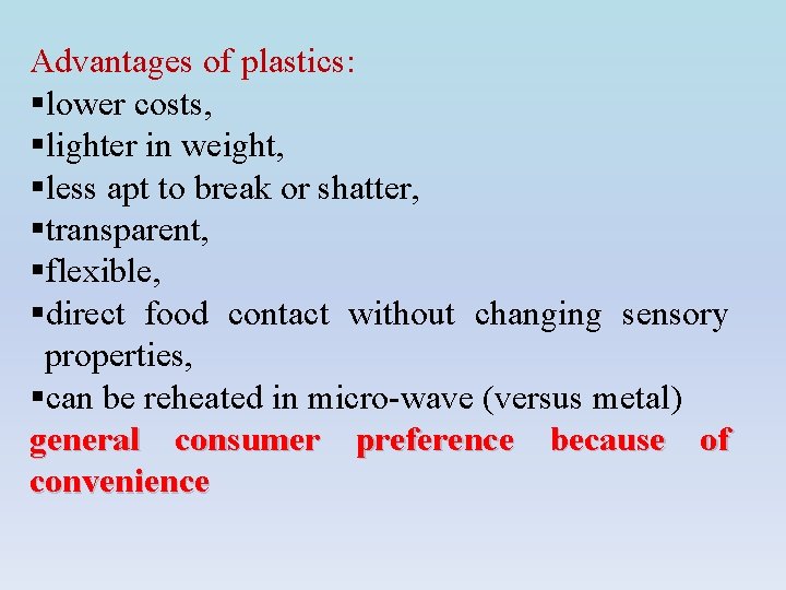 Advantages of plastics: §lower costs, §lighter in weight, §less apt to break or shatter,