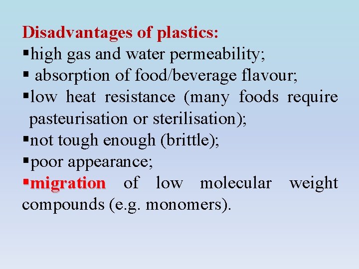 Disadvantages of plastics: §high gas and water permeability; § absorption of food/beverage flavour; §low