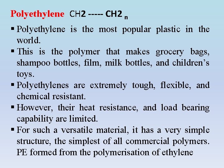 Polyethylene CH 2 ----- CH 2 n § Polyethylene is the most popular plastic