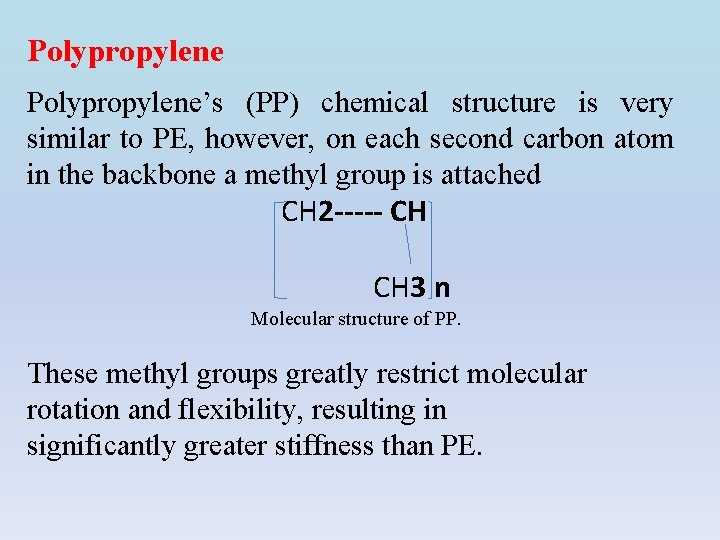 Polypropylene’s (PP) chemical structure is very similar to PE, however, on each second carbon