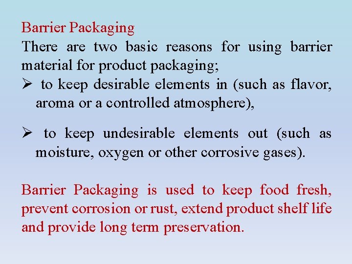 Barrier Packaging There are two basic reasons for using barrier material for product packaging;