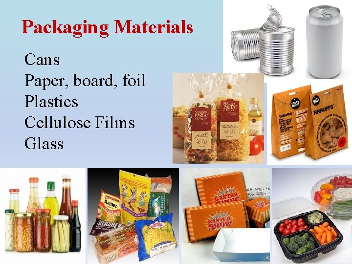Packaging Materials Cans Paper, board, foil Plastics Cellulose Films Glass 