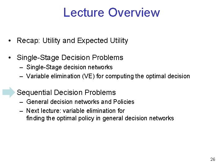 Lecture Overview • Recap: Utility and Expected Utility • Single-Stage Decision Problems – Single-Stage