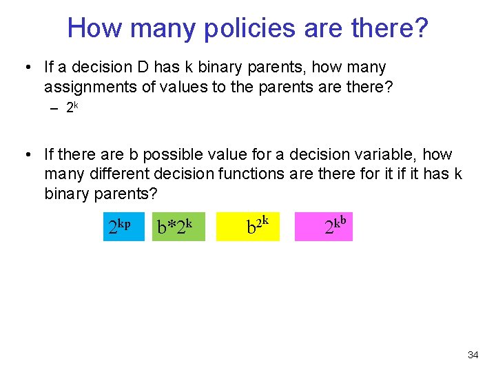 How many policies are there? • If a decision D has k binary parents,