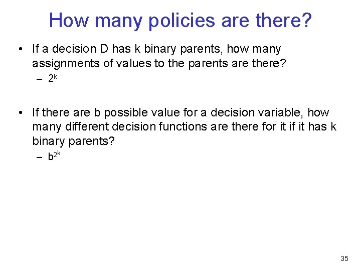 How many policies are there? • If a decision D has k binary parents,