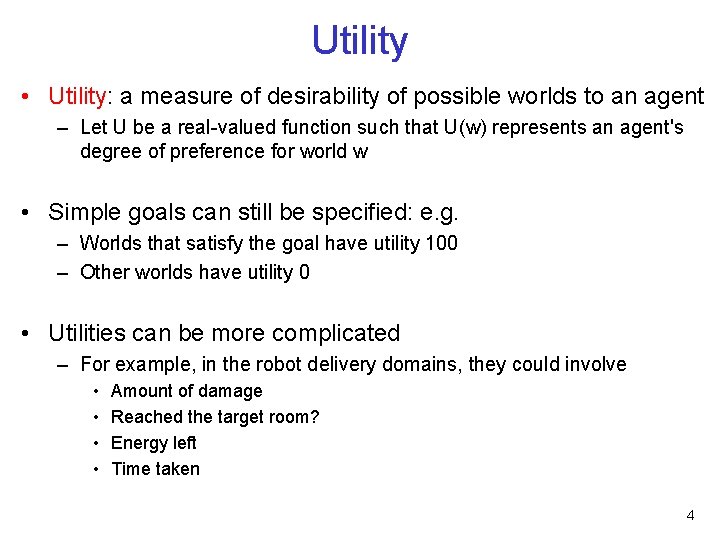 Utility • Utility: a measure of desirability of possible worlds to an agent –