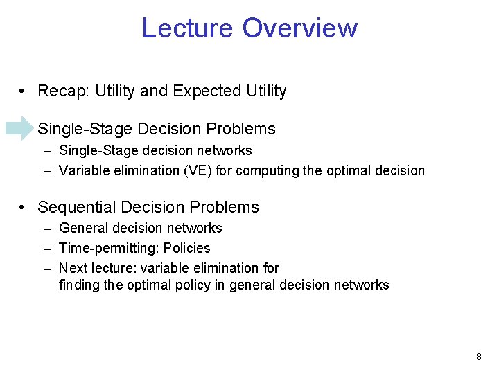 Lecture Overview • Recap: Utility and Expected Utility • Single-Stage Decision Problems – Single-Stage