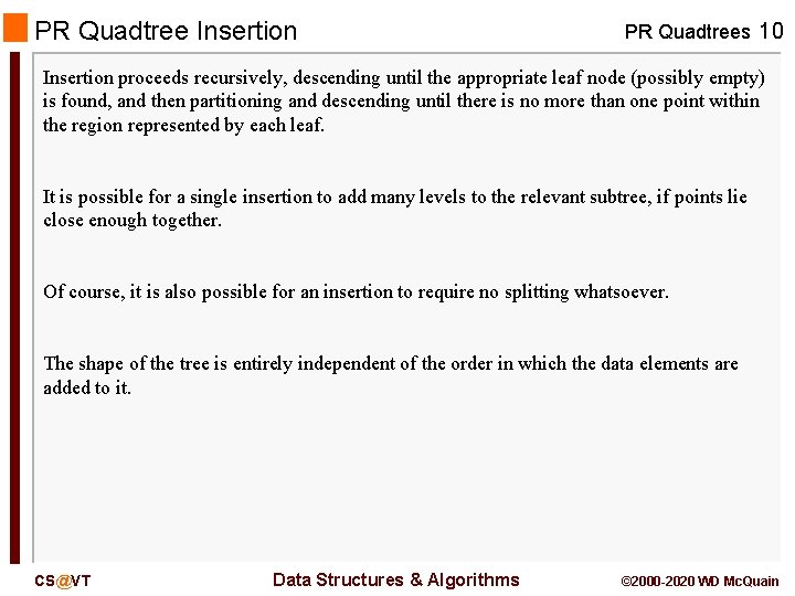 PR Quadtree Insertion PR Quadtrees 10 Insertion proceeds recursively, descending until the appropriate leaf