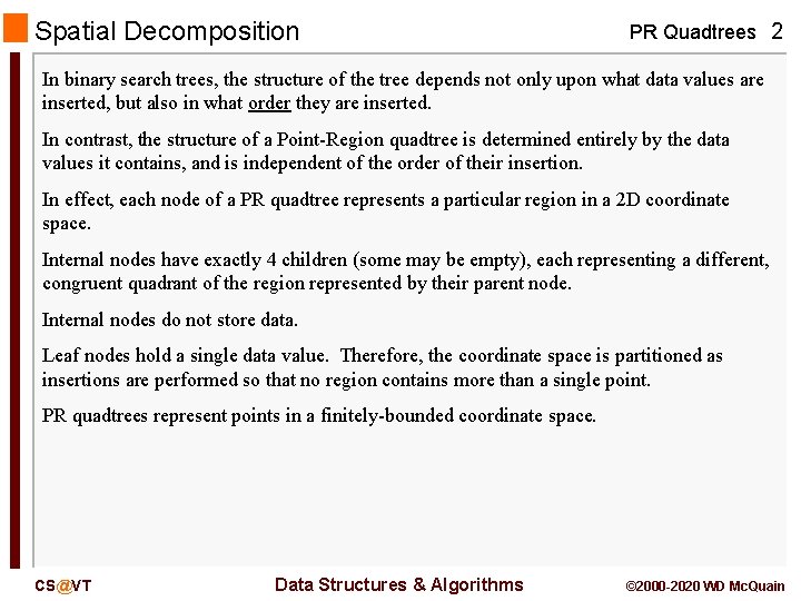 Spatial Decomposition PR Quadtrees 2 In binary search trees, the structure of the tree