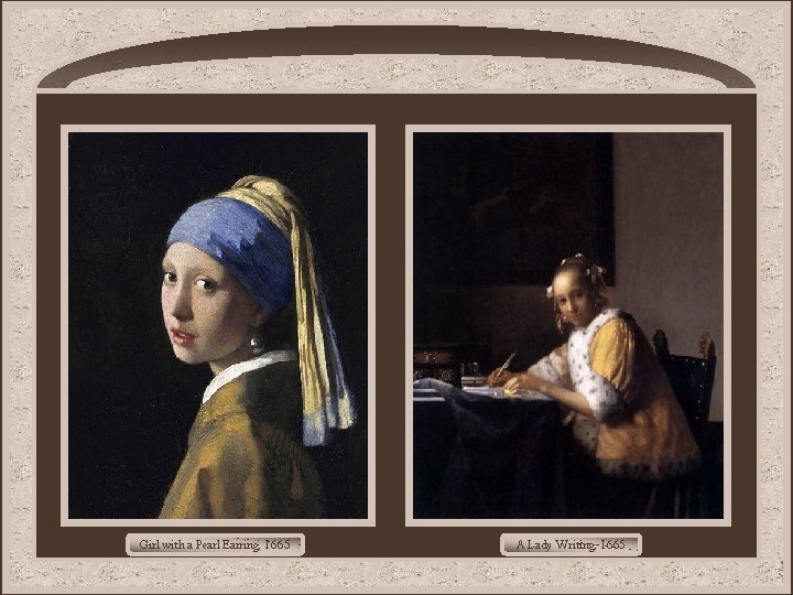 Girl with a Pearl Earring, 1665 A Lady Writing, 1665 