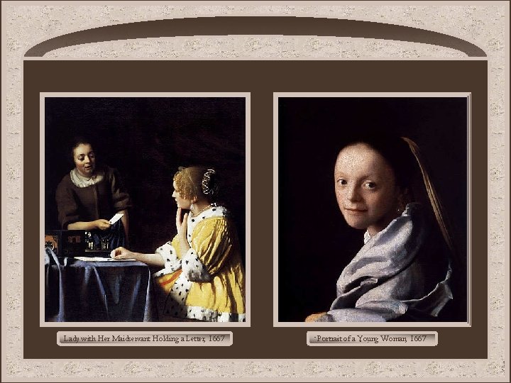 Lady with Her Maidservant Holding a Letter, 1667 Portrait of a Young Woman, 1667