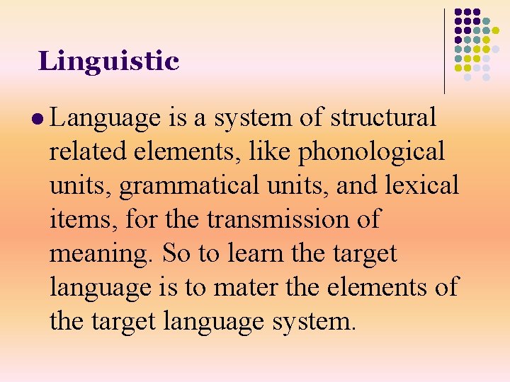 Linguistic l Language is a system of structural related elements, like phonological units, grammatical