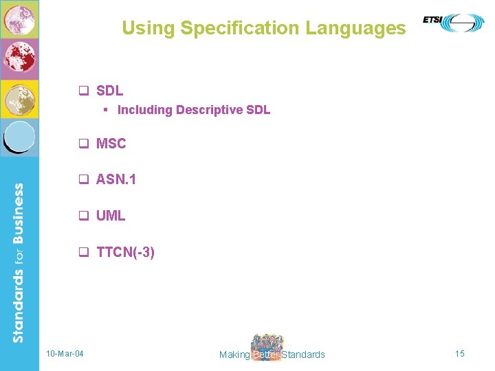 Using Specification Languages q SDL § Including Descriptive SDL q MSC q ASN. 1