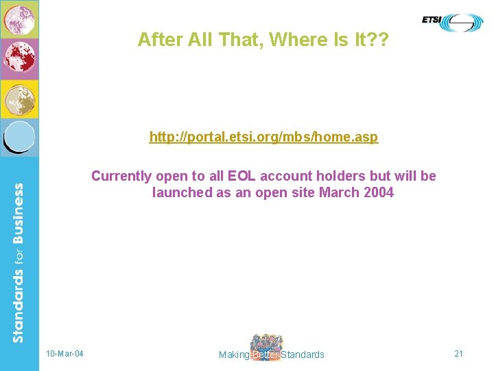 After All That, Where Is It? ? http: //portal. etsi. org/mbs/home. asp Currently open