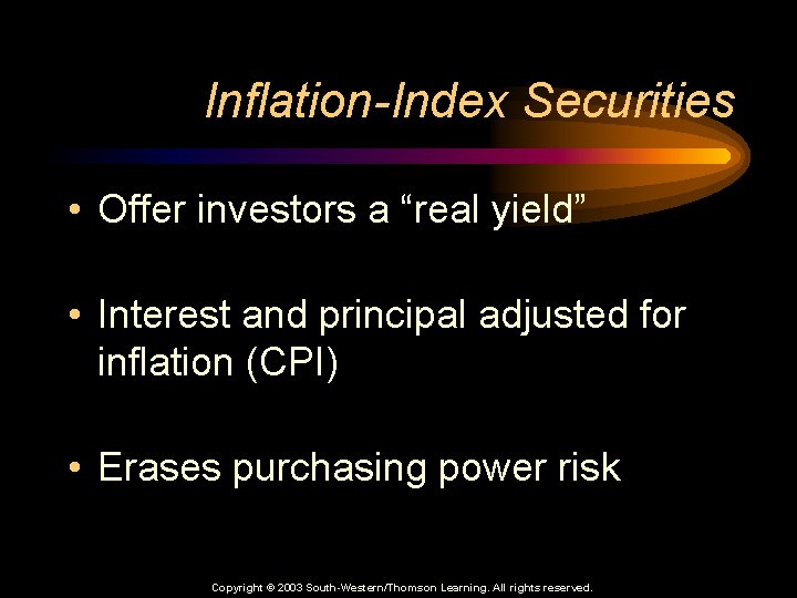 Inflation-Index Securities • Offer investors a “real yield” • Interest and principal adjusted for