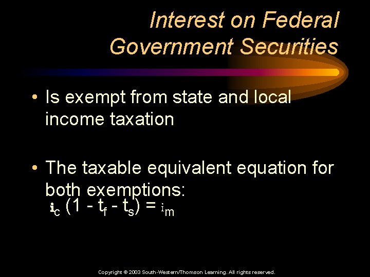 Interest on Federal Government Securities • Is exempt from state and local income taxation