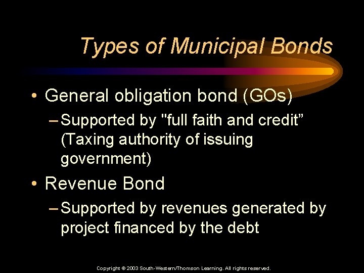 Types of Municipal Bonds • General obligation bond (GOs) – Supported by "full faith