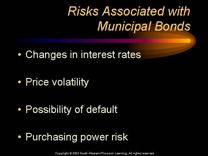 Risks Associated with Municipal Bonds • Changes in interest rates • Price volatility •