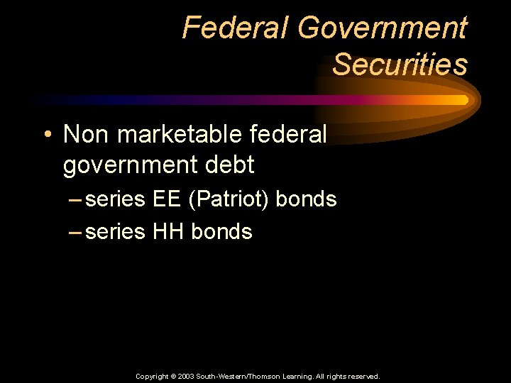 Federal Government Securities • Non marketable federal government debt – series EE (Patriot) bonds