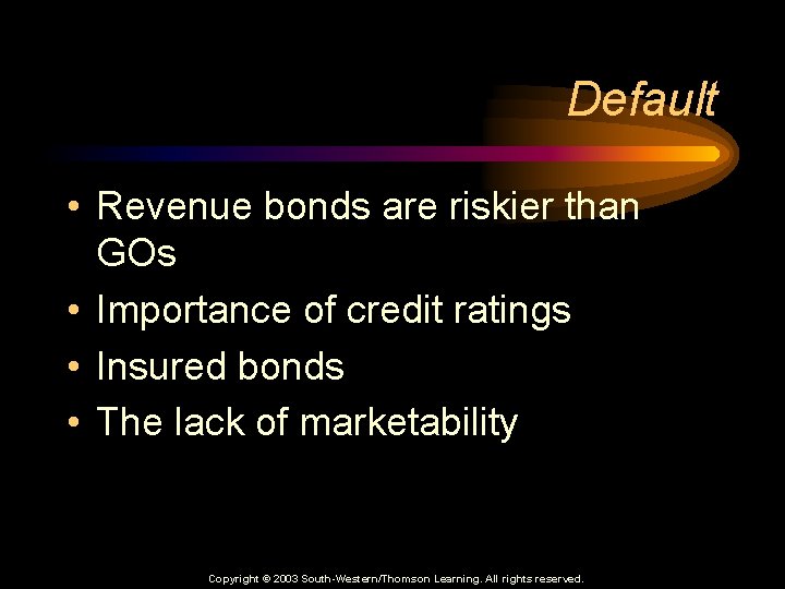 Default • Revenue bonds are riskier than GOs • Importance of credit ratings •