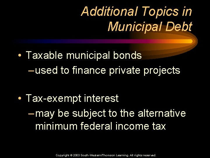 Additional Topics in Municipal Debt • Taxable municipal bonds – used to finance private