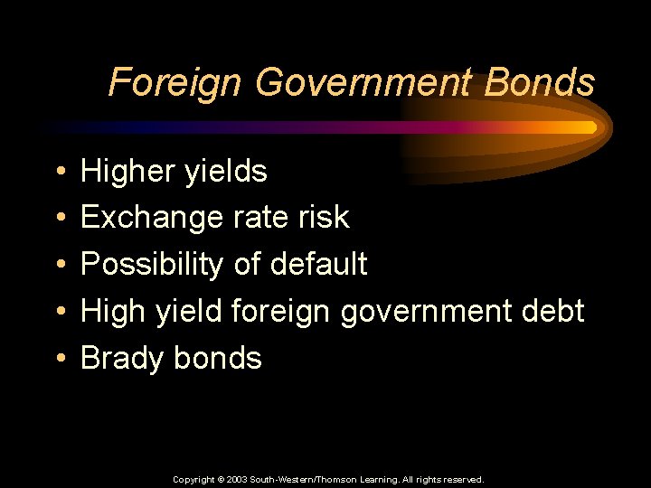 Foreign Government Bonds • • • Higher yields Exchange rate risk Possibility of default