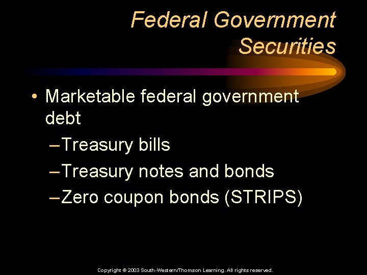 Federal Government Securities • Marketable federal government debt – Treasury bills – Treasury notes