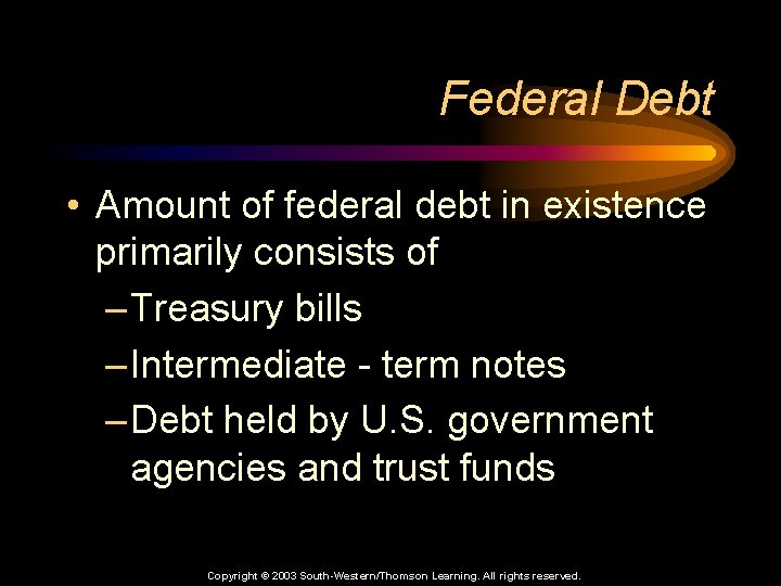Federal Debt • Amount of federal debt in existence primarily consists of – Treasury