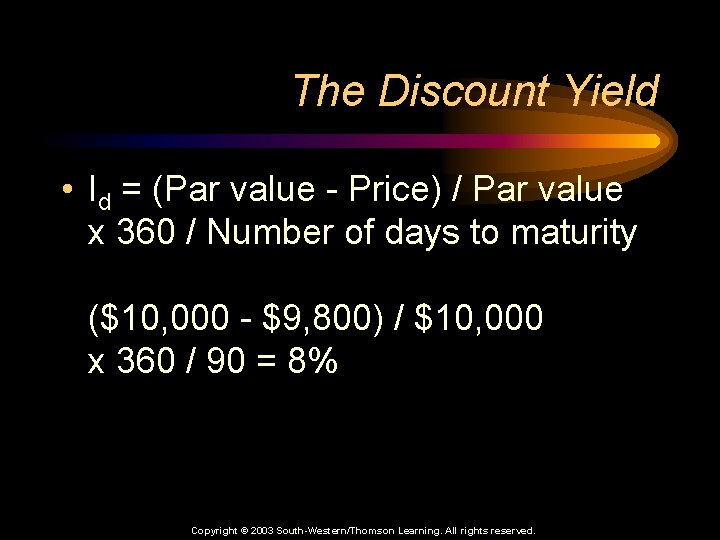 The Discount Yield • Id = (Par value - Price) / Par value x