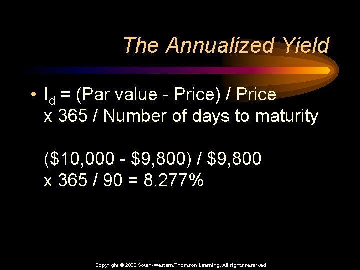 The Annualized Yield • Id = (Par value - Price) / Price x 365