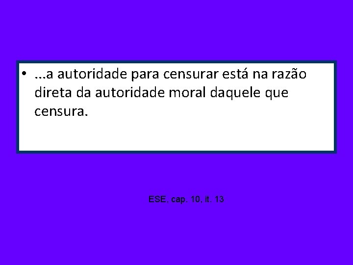  • . . . a autoridade para censurar está na razão direta da