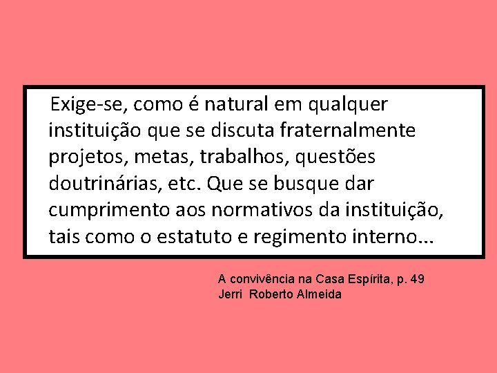 Exige-se, como é natural em qualquer instituição que se discuta fraternalmente projetos, metas, trabalhos,