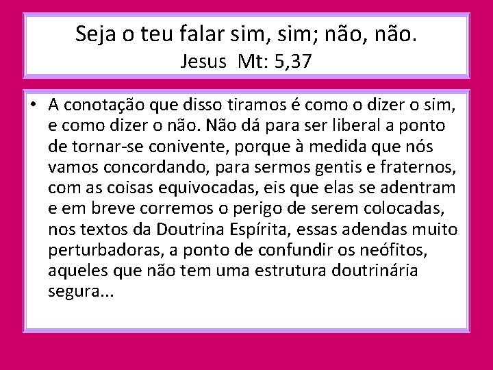 Seja o teu falar sim, sim; não, não. Jesus Mt: 5, 37 • A