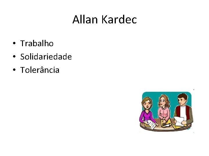 Allan Kardec • Trabalho • Solidariedade • Tolerância 